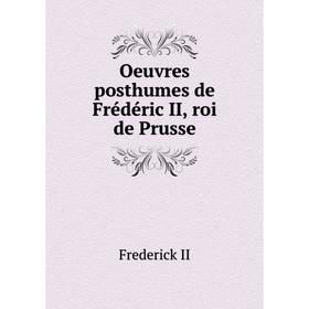 

Книга Oeuvres posthumes de Frédéric II, roi de Prusse