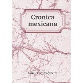 

Книга Cronica mexicana. Manuel Orozco y Berra