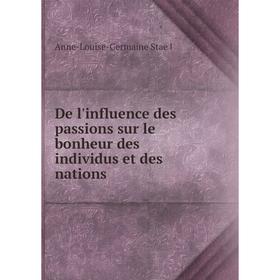 

Книга De l'influence des passions sur le bonheur des individus et des nations. Anne-Louise-Germaine Staël