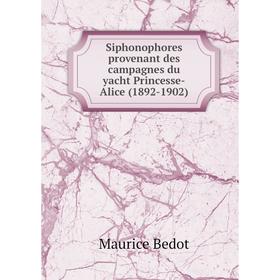 

Книга Siphonophores provenant des campagnes du yacht Princesse-Alice (1892-1902). Maurice Bedot