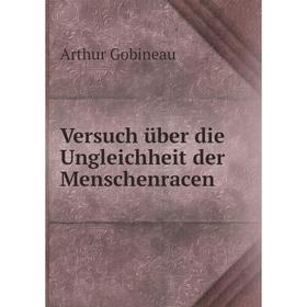 

Книга Versuch über die Ungleichheit der Menschenracen. Arthur Gobineau