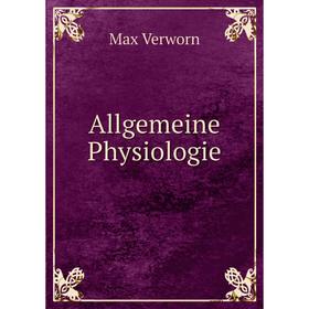 

Книга Allgemeine Physiologie. Max Verworn