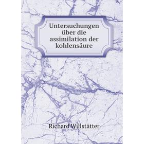 

Книга Untersuchungen über die assimilation der kohlensäure. Richard Willstätter