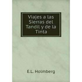 

Книга Viajes a las Sierras del Tandil y de la Tinta. E. L. Holmberg