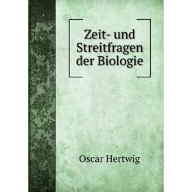 

Книга Zeit-und Streitfragen der Biologie. Hertwig Oscar