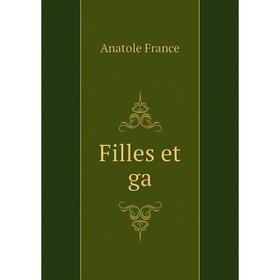 

Книга Filles et ga. Анатоль Франс
