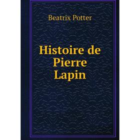 

Книга Histoire de Pierre Lapin. Beatrix Potter