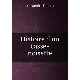 

Книга Histoire d'un casse-noisette. Alexandre Dumas