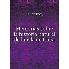 

Книга Memoria s sobre la historia natural de la isla de Cuba