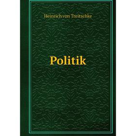 

Книга Politik. Heinrich von Treitschke