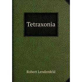 

Книга Tetraxonia. Robert Lendenfeld