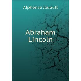 

Книга Abraham Lincoln. Alphonse Jouault