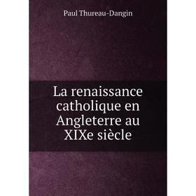 

Книга La renaissance catholique en Angleterre au XIXe siècle