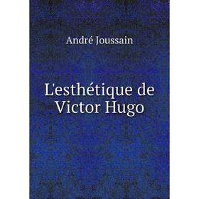 

Книга L'esthétique de Victor Hugo