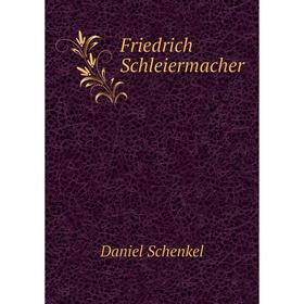 

Книга Friedrich Schleiermacher. Daniel Schenkel