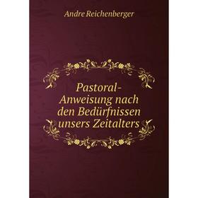 

Книга Pastoral-Anweisung nach den Bedürfnissen unsers Zeitalters