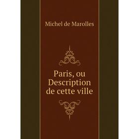 

Книга Paris, ou Description de cette ville