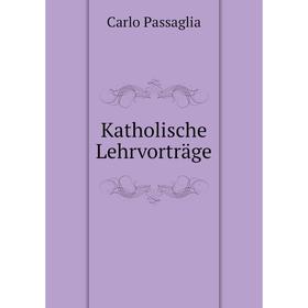 

Книга Katholische Lehrvorträge