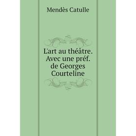 

Книга L'art au théâtre Avec une préf de Georges Courteline