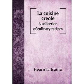 

Книга La cuisine creoleA collection of culinary recipes