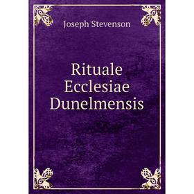 

Книга Rituale Ecclesiae Dunelmensis. Joseph Stevenson