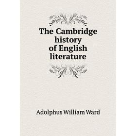 

Книга The Cambridge history of English literature. Adolphus William Ward