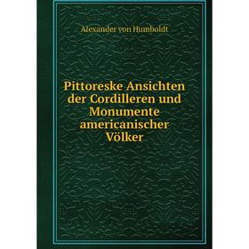 

Книга Pittoreske Ansichten der Cordilleren und Monumente americanischer Völker. Alexander von Humboldt