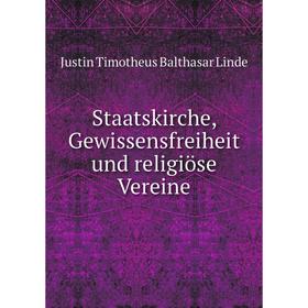 

Книга Staatskirche, Gewissensfreiheit und religiöse Vereine. Justin Timotheus Balthasar Linde