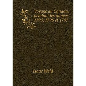 

Книга Voyage au Canada, pendant les années 1795, 1796 et 1797. Isaac Weld