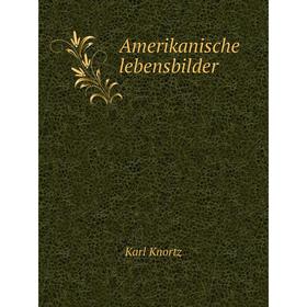 

Книга Amerikanische lebensbilder. Karl Knortz