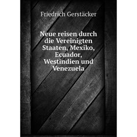 

Книга Neue reisen durch die Vereinigten Staaten, Mexiko, Ecuador, Westindien und Venezuela
