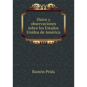 

Книга Datos y observaciones sobre los Estados Unidos de América. Ramón Prida
