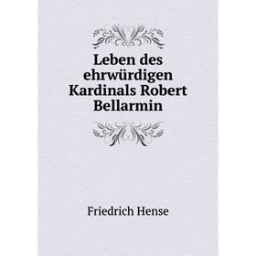 

Книга Leben des ehrwürdigen Kardinals Robert Bellarmin