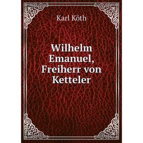 

Книга Wilhelm Emanuel, Freiherr von Ketteler. Karl Köth