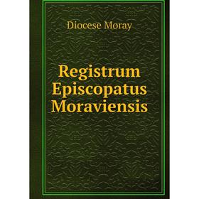 

Книга Registrum Episcopatus Moraviensis. Diocese Moray