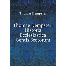 

Книга Thomae Dempsteri Historia Ecclesiastica Gentis Scotorum. Thomas Dempster