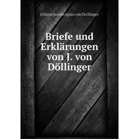 

Книга Briefe und Erklärungen von J. von Döllinger. Johann Joseph Ignaz von Döllinger