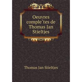 

Книга Oeuvres complètes de Thomas Jan Stieltjes