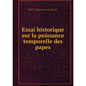 

Книга Essai historique sur la puissance temporelle des papes. Pierre Claude François Daunou