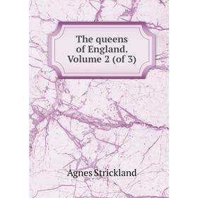 

Книга The queens of England. Volume 2 (of 3). Agnes Strickland