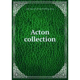

Книга Acton collection. John Emerich Edward Dalberg Acton