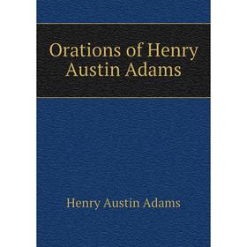 

Книга Orations of Henry Austin Adams