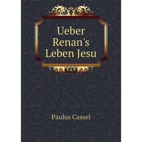 

Книга Ueber Renan's Leben Jesu. Paulus Cassel