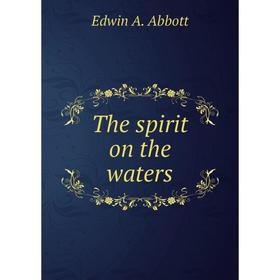 

Книга The spirit on the waters. Edwin Abbott