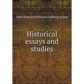 

Книга Historical essays and studies. John E. E. D. Acton