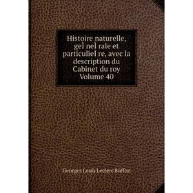 

Книга Histoire naturelle, geÌneÌrale et particulieÌre, avec la description du Cabinet du roy. Volume 40. Georges Louis Leclerc Buffon