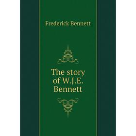 

Книга The story of W. J. E. Bennett. Frederick Bennett