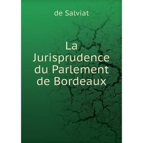 

Книга La Jurisprudence du Parlement de Bordeaux