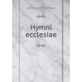 

Книга Hymni ecclesiae. Newman John Henry