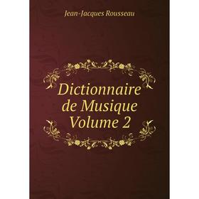 

Книга Dictionnaire de Musique. Volume 2. Jean-Jacques Rousseau